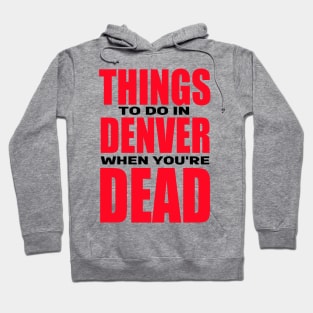 Things to Do in Denver When You're Dead Hoodie